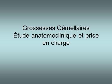 Grossesses Gémellaires Étude anatomoclinique et prise en charge