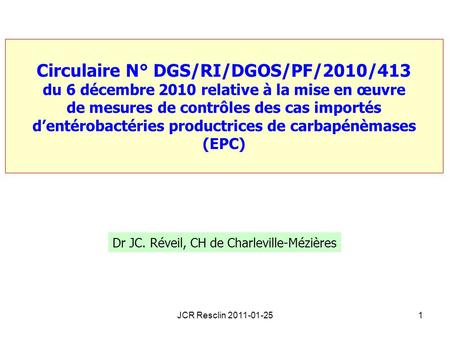 JCR Resclin 2011-01-251 Circulaire N° DGS/RI/DGOS/PF/2010/413 du 6 décembre 2010 relative à la mise en œuvre de mesures de contrôles des cas importés d’entérobactéries.