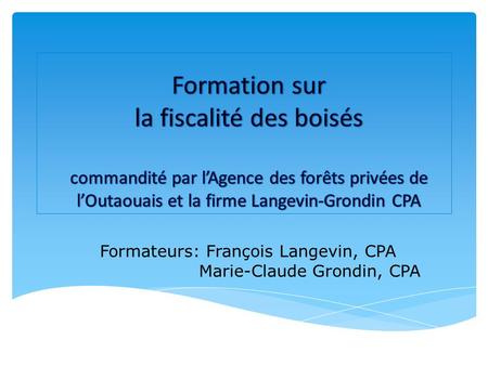 Formateurs: François Langevin, CPA Marie-Claude Grondin, CPA.