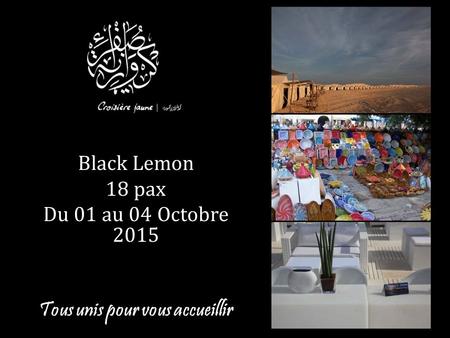 Black Lemon 18 pax Du 01 au 04 Octobre 2015 Tous unis pour vous accueillir 1.