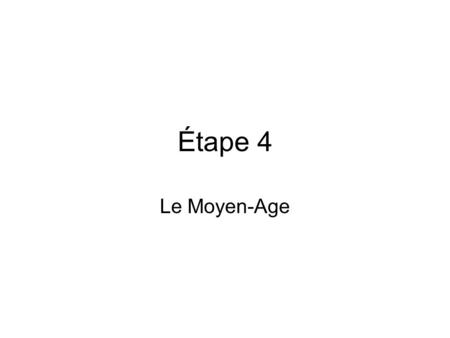 Étape 4 Le Moyen-Age.