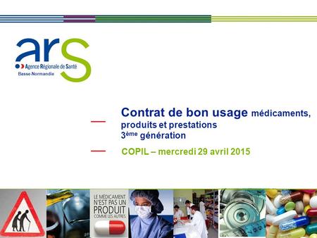 Basse-Normandie Contrat de bon usage médicaments, produits et prestations 3 ème génération COPIL – mercredi 29 avril 2015.