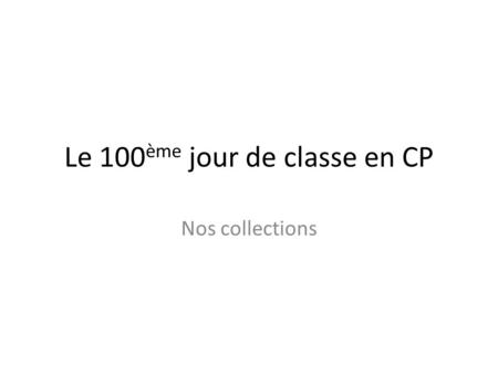 Le 100 ème jour de classe en CP Nos collections. Les 100 perles de Johann.