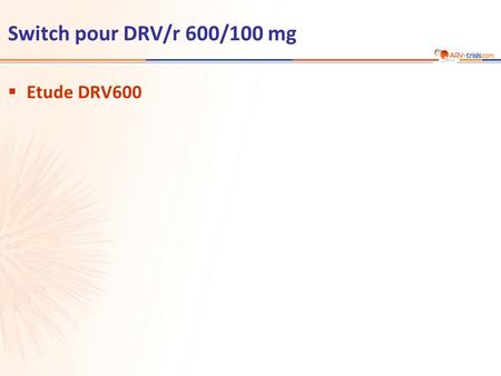 ARV-trial.com Switch pour DRV/r 600/100 mg Etude DRV600 1.