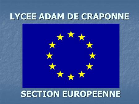LYCEE ADAM DE CRAPONNE SECTION EUROPEENNE. PRESENTATION ECHANGES EPISTOLAIRES ECHANGES EPISTOLAIRES 2006-2007: TROIS PROJETS 2006-2007: TROIS PROJETS.