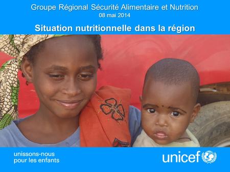 1 Groupe Régional Sécurité Alimentaire et Nutrition 08 mai 2014 Situation nutritionnelle dans la région.