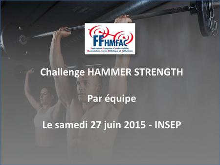 Challenge HAMMER STRENGTH Par équipe Le samedi 27 juin 2015 - INSEP.