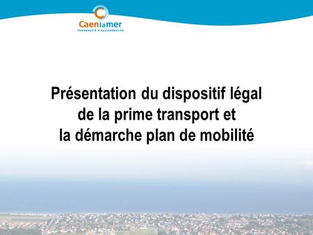 Présentation du dispositif légal de la prime transport et la démarche plan de mobilité.