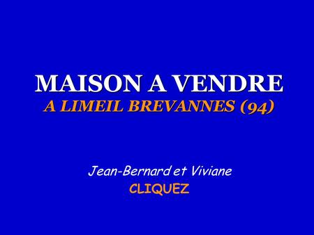 MAISON A VENDRE A LIMEIL BREVANNES (94) Jean-Bernard et Viviane CLIQUEZ.