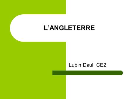 L’ANGLETERRE Lubin Daul CE2.
