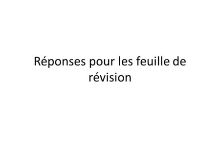 Réponses pour les feuille de révision. 1)I don’t want to be late. 2)Do the dishes! 3)He just lost his basketball game. 4)We have just played tennis. 5)I.