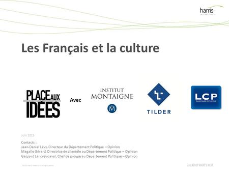 ©2015 Harris Interactive Inc. All rights reserved. Les Français et la culture Juin 2015 Contacts : Jean-Daniel Lévy, Directeur du Département Politique.