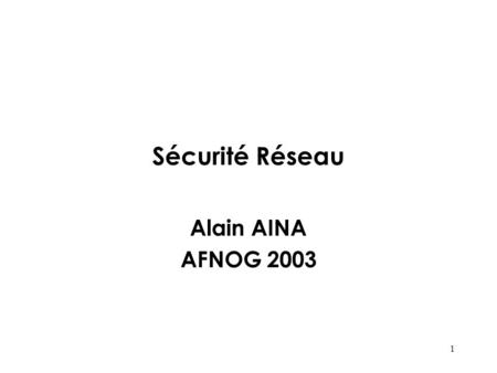 Sécurité Réseau Alain AINA AFNOG 2003.