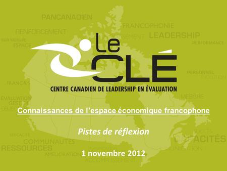 Connaissances de l’espace économique francophone Pistes de réflexion 1 novembre 2012.