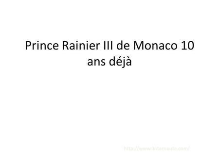 Prince Rainier III de Monaco 10 ans déjà