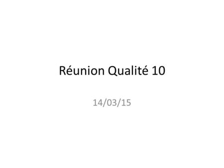 Réunion Qualité 10 14/03/15.