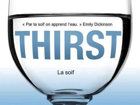 « Par la soif on apprend l’eau. » Emily Dickinson