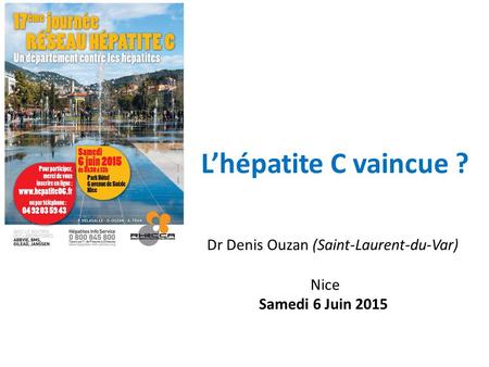 L’hépatite C vaincue ? Dr Denis Ouzan (Saint-Laurent-du-Var) Nice