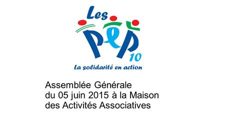 Assemblée Générale du 05 juin 2015 à la Maison des Activités Associatives.
