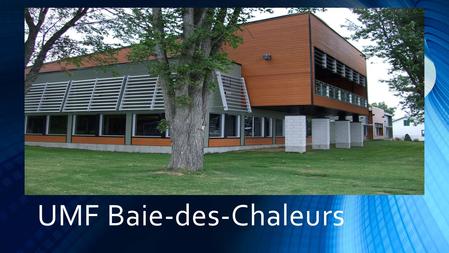 UMF Baie-des-Chaleurs. Bienvenue chez nous Fort d’une expérience en enseignement de plus de 25 ans, le CSSS de la Baie-des-Chaleurs a obtenu son UMF en.