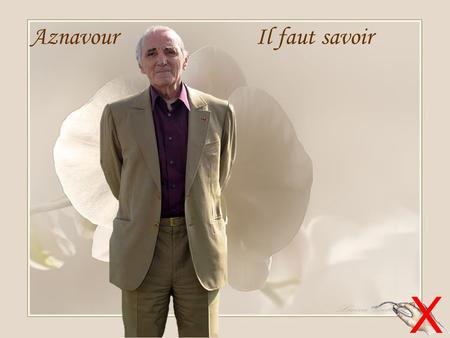 1 X Aznavour Il faut savoir 2 Trebuie sa stii Derulare automata Textul sincronizat cu muzica Aznavour.