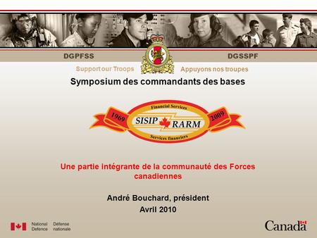 DGPFSS Strength through personnelLe personnel fait la force DGSSPF Symposium des commandants des bases Une partie intégrante de la communauté des Forces.