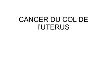 CANCER DU COL DE l’UTERUS