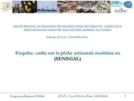 Enquête- cadre sur la pêche artisanale maritime au (SENEGAL) ATELIER REGIONAL DE VALIDATION DES DONNEES ISSUES DES ENQUETES- CADRES DE LA PECHE ARTISANALE.