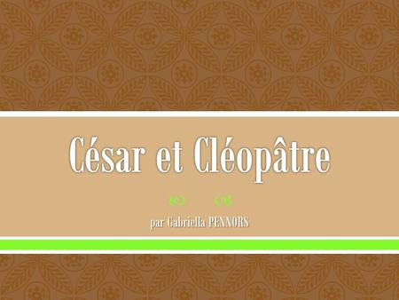 César et Cléopâtre par Gabriella PENNORS.