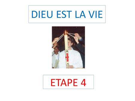 DIEU EST LA VIE ETAPE 4.