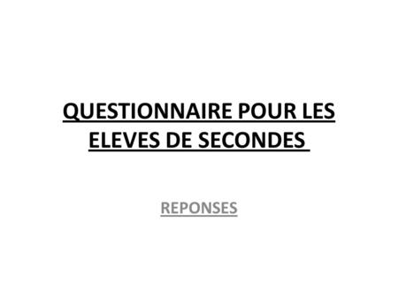QUESTIONNAIRE POUR LES ELEVES DE SECONDES