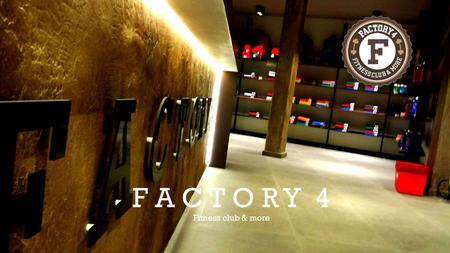 F A C T O R Y 4 Fitness club & more. Factory 4 Fitness club & More 3000 m2 de zen attitude, dans une ambiance aérée et conviviale. Le plus grand espace.