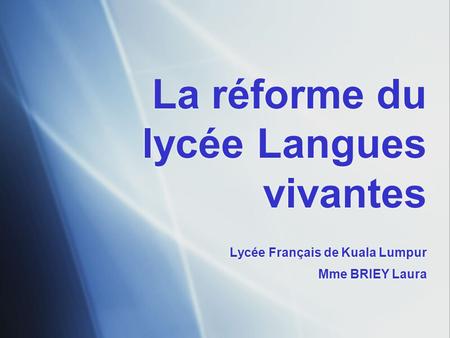La réforme du lycée Langues vivantes. Lycée Français de Kuala Lumpur