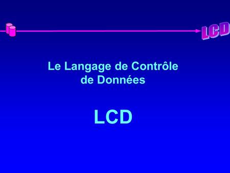 Le Langage de Contrôle de Données LCD. 2 Contrôle des Données Notion de Sous–Schéma –Restriction de la vision –Restriction des actions Privilèges –Systèmes.