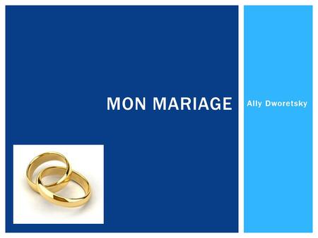 Ally Dworetsky MON MARIAGE.  Peut toujours me faire rire  Sympathique  Intelligent  Patient MON MARI IDÉAL…