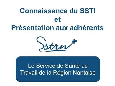 Connaissance du SSTI et Présentation aux adhérents