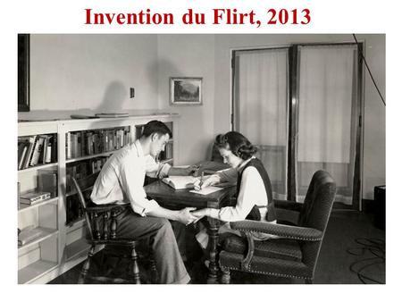 Invention du Flirt, 2013. Hugues LAGRANGE “Le sexe apprivoisé ou l’invention du flirt”, Revue française de sociologie, Année 1998, Volume 39, Numéro 1,
