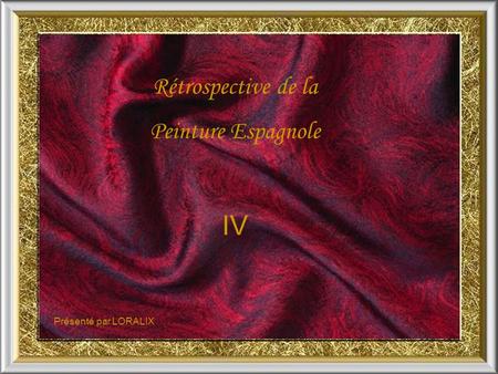 Rétrospective de la Peinture Espagnole IV Présenté par LORALIX.
