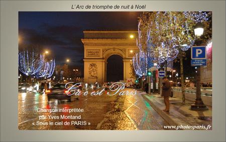 Ca c’est Paris Chanson interprétée par Yves Montand « Sous le ciel de PARIS » L’ Arc de triomphe de nuit à Noël.