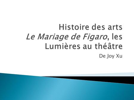 De Joy Xu. Le Mariage de Figaro est une des plus longues comédies du répertoire français (5 actes). Elle est écrite par Pierre-Augustin Caron de Beaumarchais.