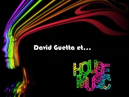 David Guetta et…. David Guetta Il est né 7th Novembre 1967 - il a 45 ans Son vraie nom c’est Pierre David Guetta Il est un producteur français de musique.