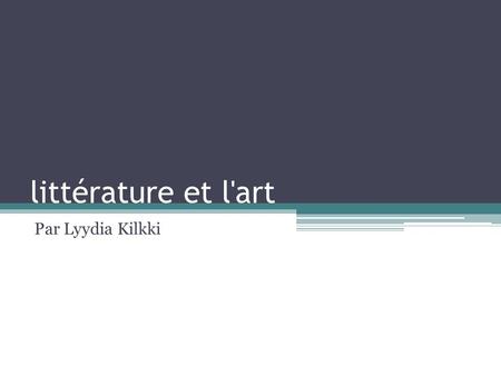 Littérature et l'art Par Lyydia Kilkki. Les États-Unis Littérature américaine a été façonnée par l'histoire D'abord, les Américains ont écrit la littérature.