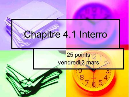 Chapitre 4.1 Interro 25 points vendredi 2 mars. I. Vocabulaire A.) Complete sentences with the correct school supply (5 pts) 1.Pour les arts plastiques,