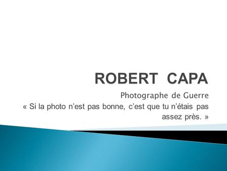 ROBERT CAPA Photographe de Guerre