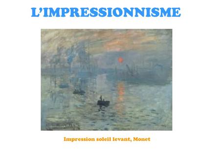 L’IMPRESSIONNISME Impression soleil levant, Monet.