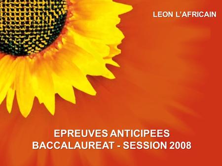 LEON L’AFRICAIN EPREUVES ANTICIPEES BACCALAUREAT - SESSION 2008.