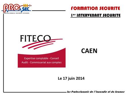 CAEN FORMATION SECURITE 1er INTERVENANT SECURITE Le 17 juin 2014