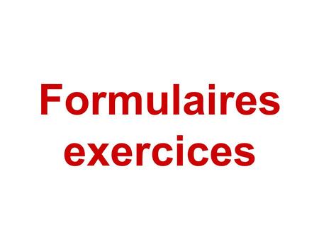 Formulaires exercices.