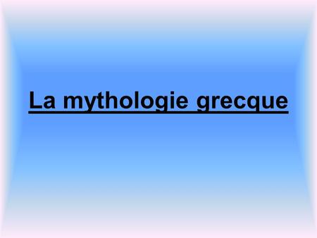 La mythologie grecque.
