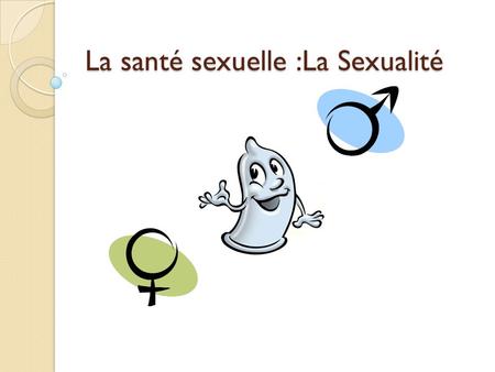 La santé sexuelle :La Sexualité